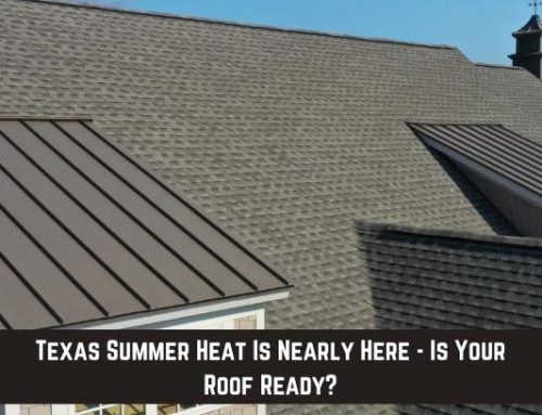 Texas Summer Heat Is Nearly Here – Is Your Roof Ready?